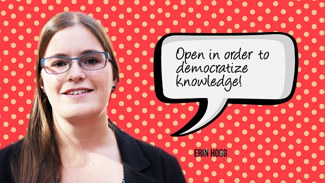 Erin Hogg: Open in order to democratize knowledge!