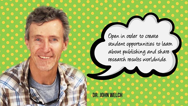 John Welch: Open in order to create student opportunities to learn about publishing and share research results worldwide.