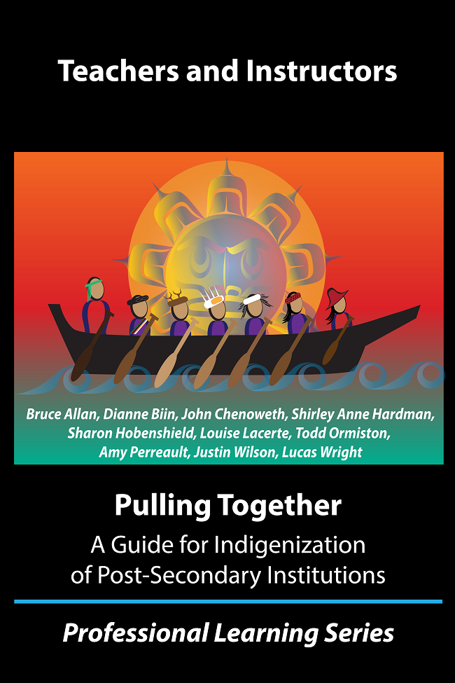 Teachers and instructors: Pulling together: A guide for Indigenization of Post-secondary Institutions. Professional Learning Series. With a stylized image of people paddling a seagoing canoe built by First Nations people of the Northwest coast.
