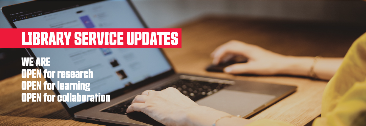 Library service updates Library service updates: We are open for research, open for learning, open for collaboration.