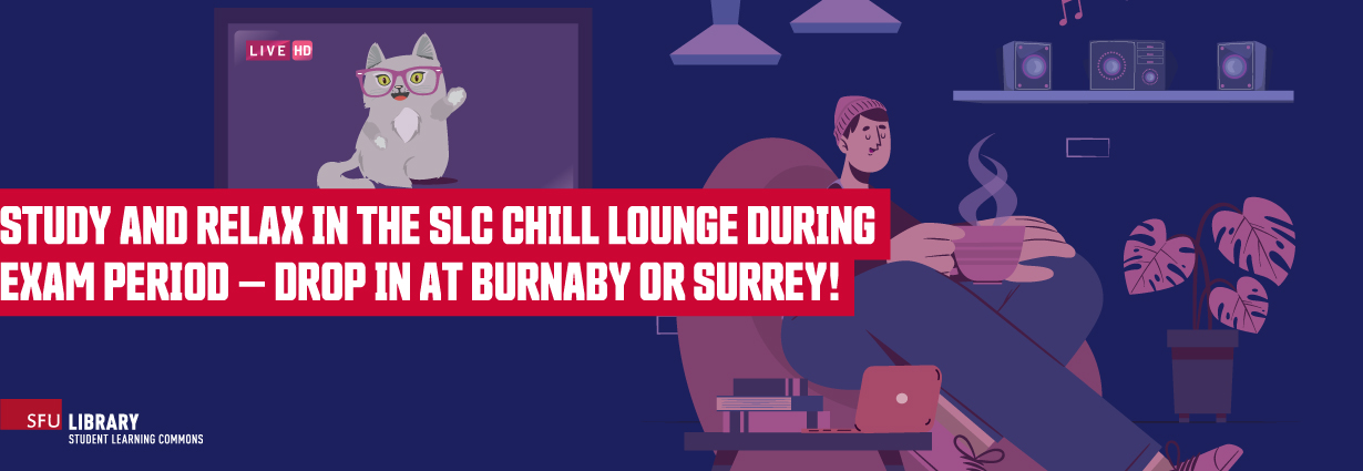 Study and relax in the SLC Chill Lounge during exams. Drop in at Burnaby or Surrey. SLC Chill Lounge - Burnaby and Surrey