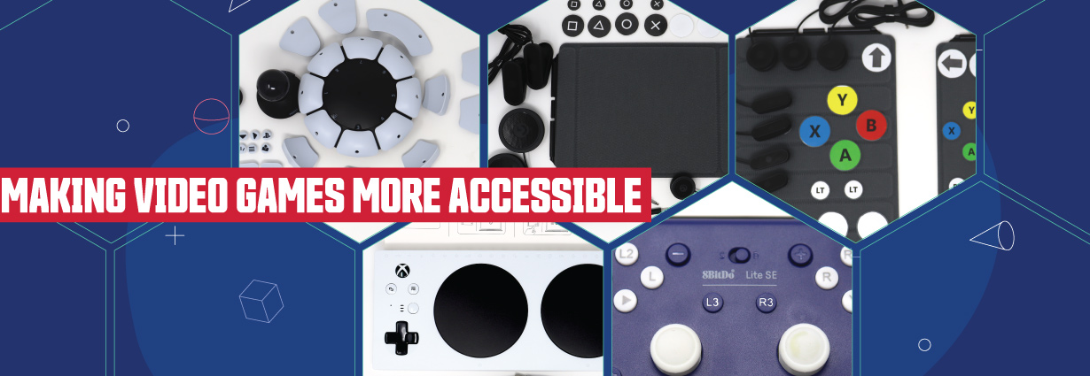 Making video games more accessible Image composed of photographs of adaptive controllers on a dark blue background